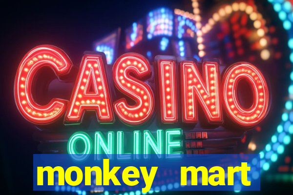 monkey mart dinheiro infinito